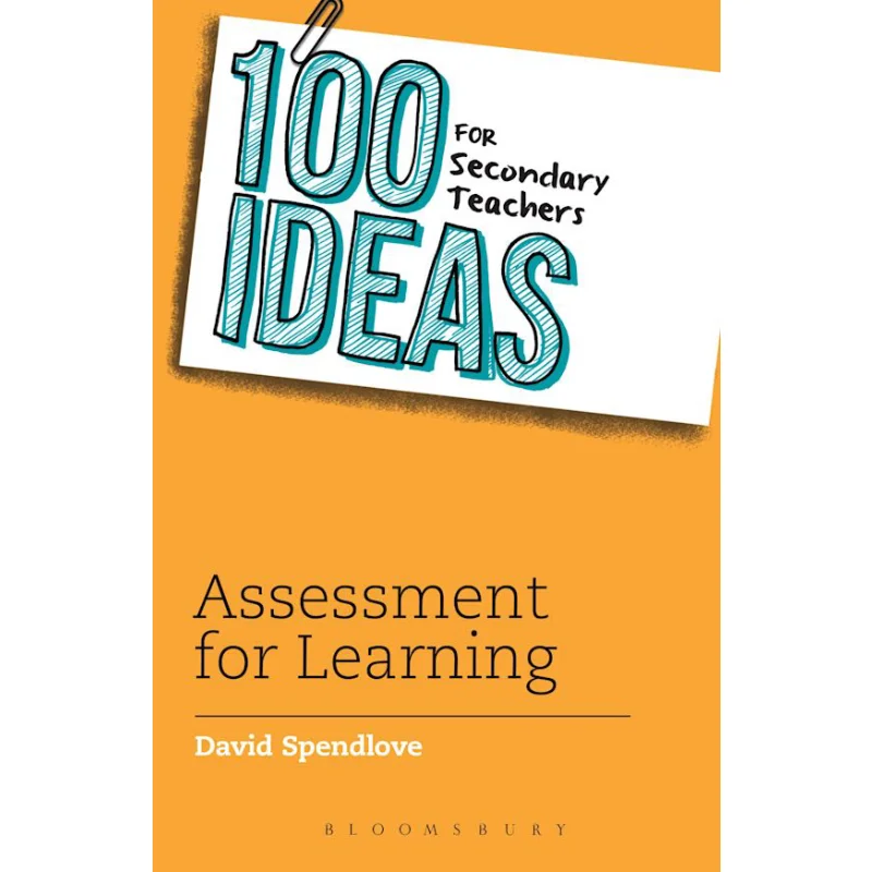 

100 Ideas For Secondary Teachers Assessment For Learning David Spendlove Bloomsbury UK 9781472911001 Book