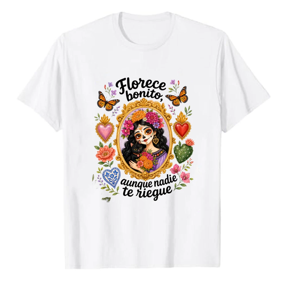 Florece Bonito Aunque Nadie Te Riegue T‑Shirt Day of The Dead Sugar Skull Lady Monarch Butterfly Sacred Heart Cactus Cotton Tees