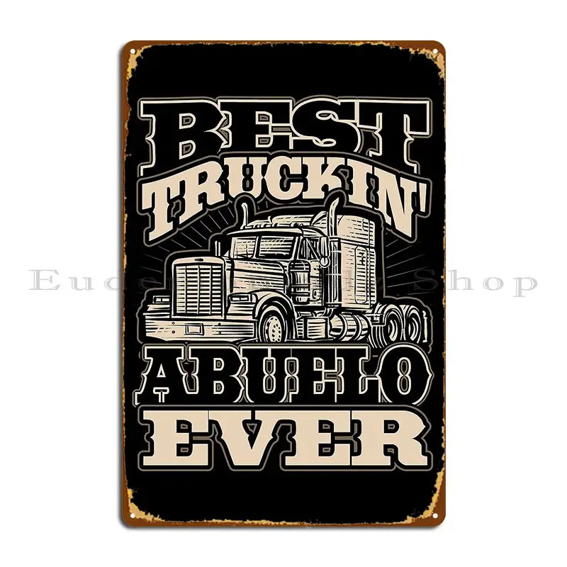 Best Truckin Abuelo Ever Trucker Truck Driver Metal Sign Classic Create Pub Bar Cave Cinema Tin Sign Poster