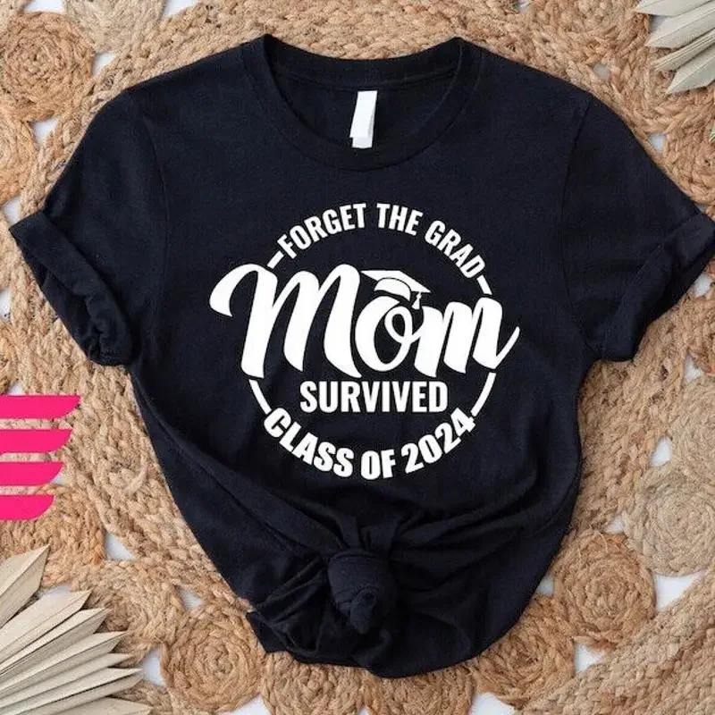 Forget The Grad Mom Survived Class Of 2024 Shirt, Survived Class Of 2024 T-shirt