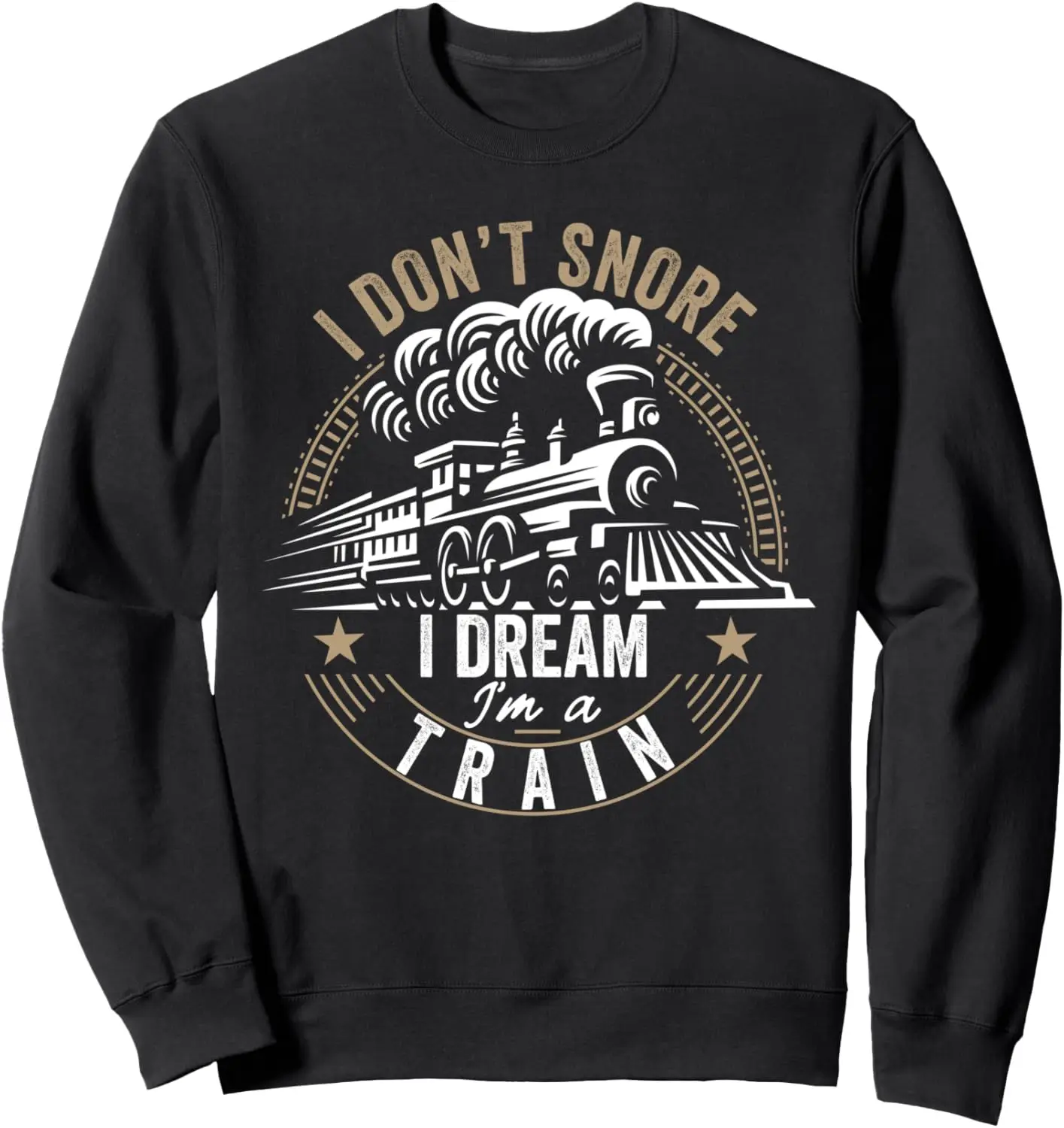 

I Don't Snore I Dream I'm A Train funny train Gift Sweatshirt