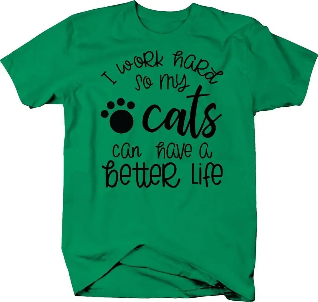 I Work Hard So My Cats Can Have Better Life Funny Paw Print Love T-Shirt. Summer Cotton Short Sleeve O-Neck Mens T Shirt New
