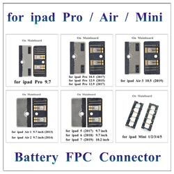 1Pcs Battery FPC Connector On Board / Cable for Ipad Pro 9.7 10.5 12.9 5th 2017 6 2018 7 2019 8 10.2 7.9 Inch Air Mini 1 2 3 4 5