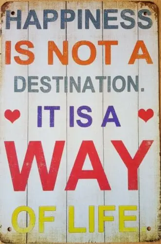 Happiness Is Not A Destination It Is A Way Of Life metal sign Man Cave  20x14cm