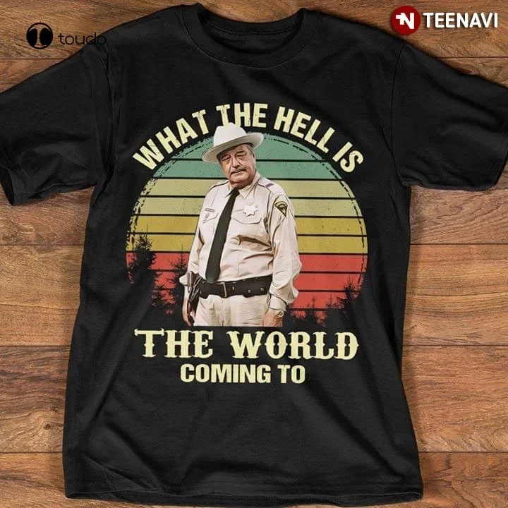 

Smokey And The Bandit Jackie Gleason What The Hell Is The World Coming To Unisex Shirt