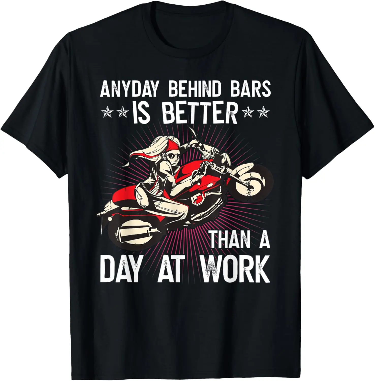 

Anyday Behind Bars Is Better Than A Day At Work Motorcycle T-Shirt Motorcycle