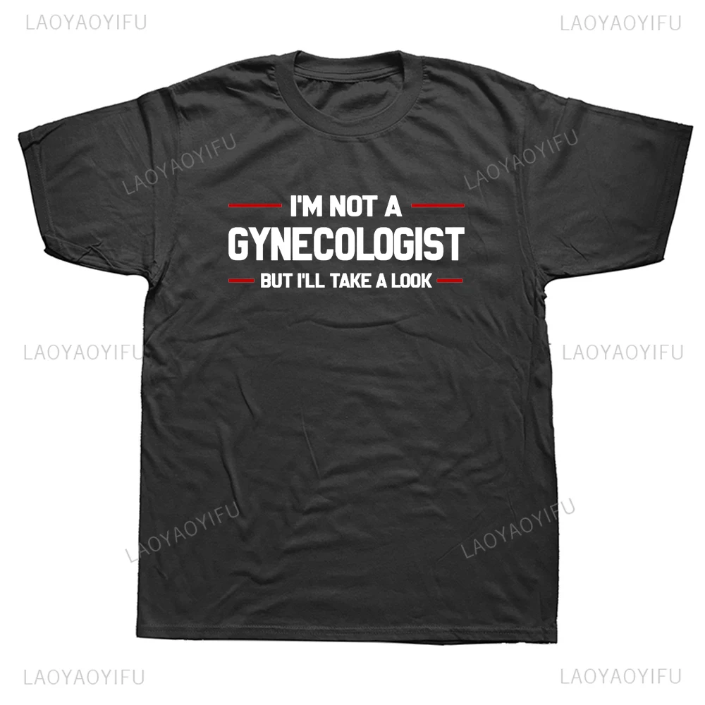 Hot Sale I'm Not A Gynecologist But I'll Take A Look Funny Printed T Shirts Humor Graphic Streetwear Short Sleeve Tshirt Y2k Tee