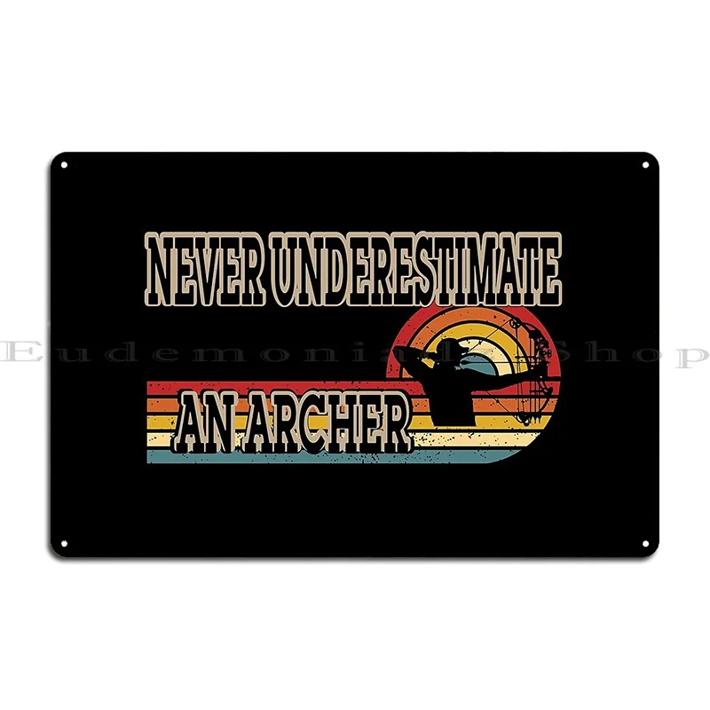 Never Underestimate An Archer S Bow Metal Plaque Poster Iron Club Kitchen Party Living Room Tin Sign Poster