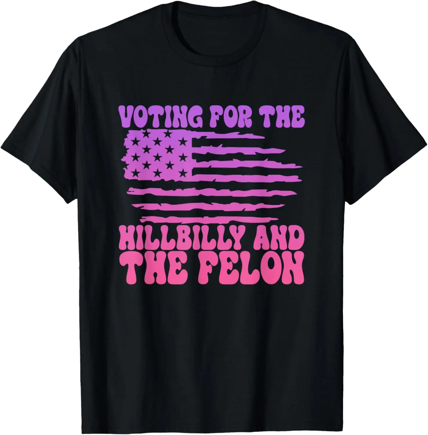 Voting For The Hillbilly And The Felon America Flag Quote T-Shirt