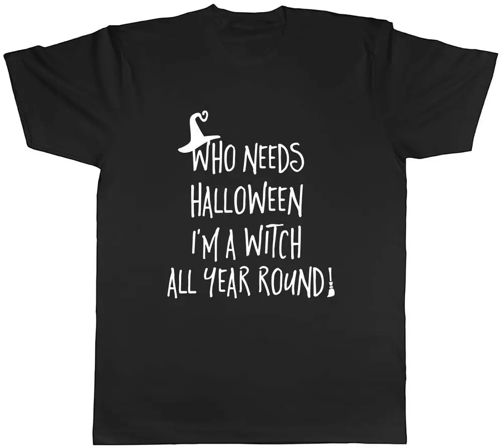 Who Needs Halloween When I'm A Witch All Year! Mens Unisex T-Shirt Tee Anime Graphic T-shirts For Men