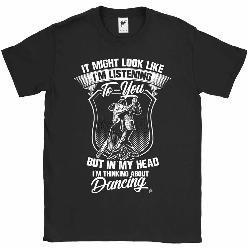 

Look Like I'M Listening But Thinking About Dancing Mens T Shirt