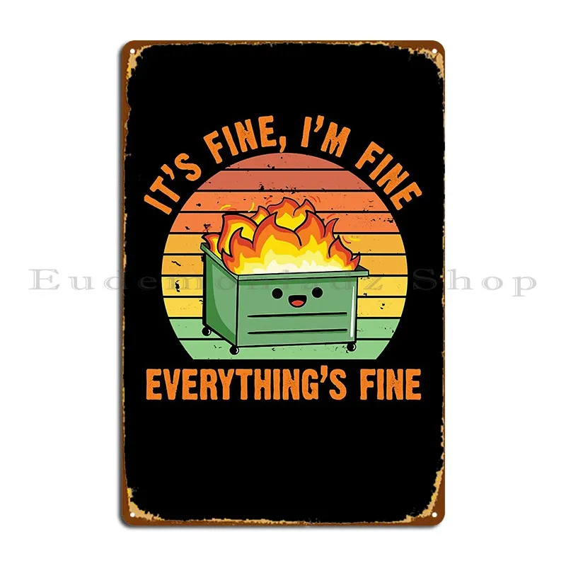 It S Fine I M Fine Everything S Fine Lil Dumpster Fire Cool Metal Sign Design Club Kitchen Wall Decor Decoration Tin Sign Poster