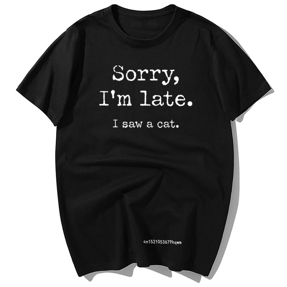 Sorry I'm Late I Saw A Cats Letter T-shirt Men Summer Casual 100% Cotton Loose Oversized T Shirt Harajuku Streetwear