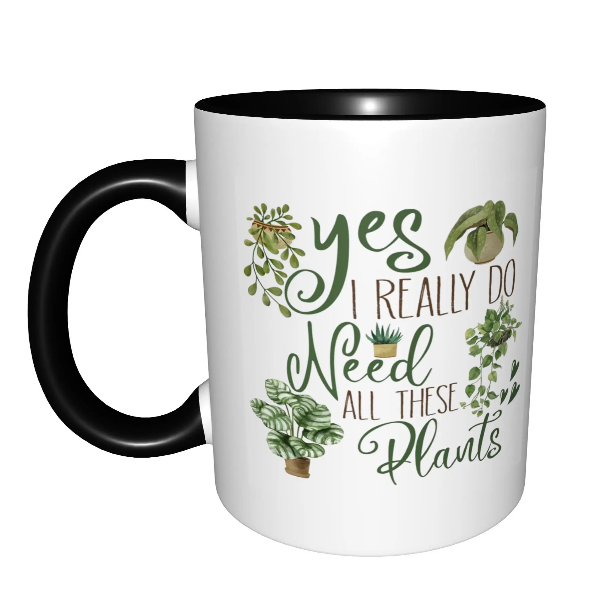 Yes I Really Do Need All These Plants Gift for Plant Lover Mugs With Black Handle Birthday Coffee Mugs Ceramic Tea Cups 11oz