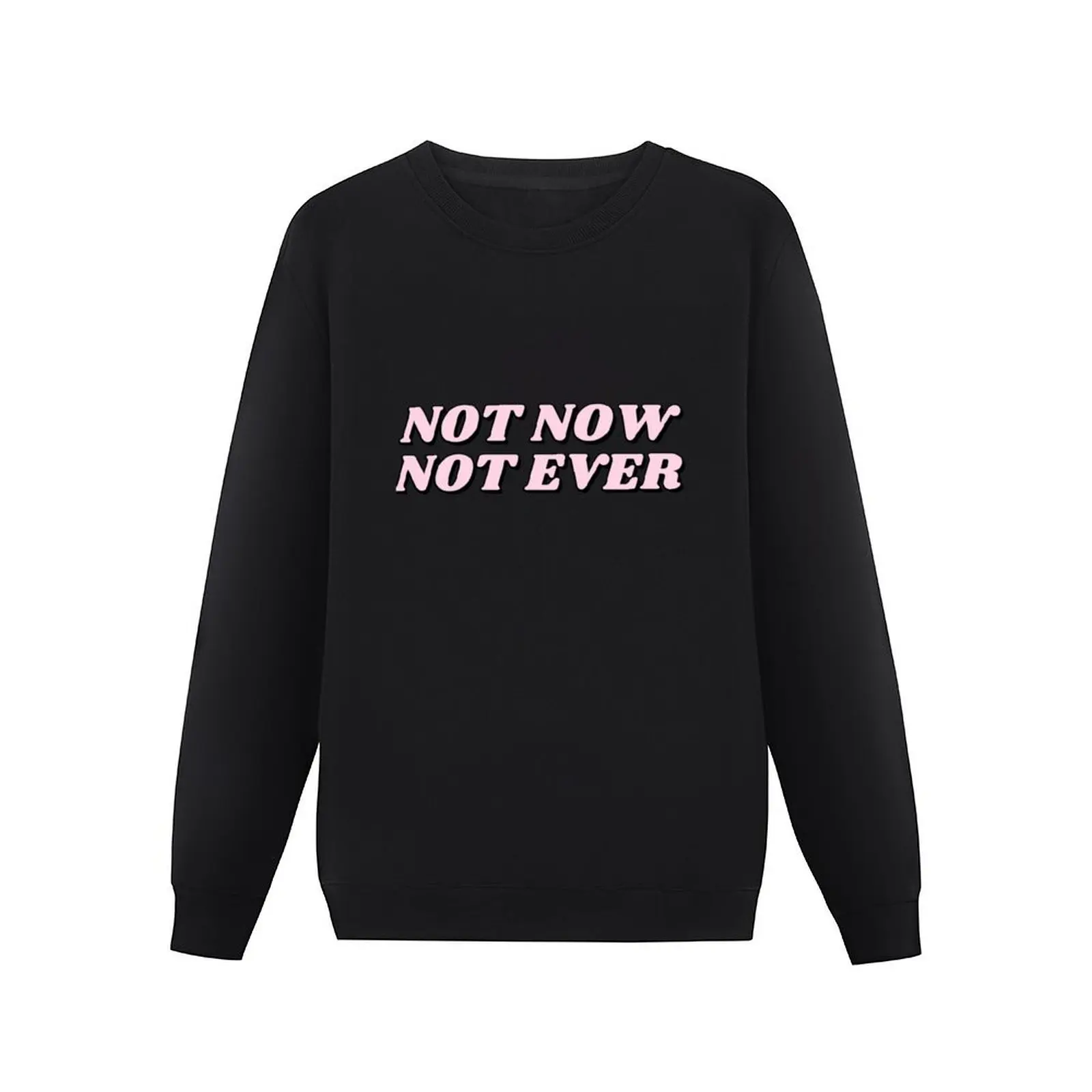 Not Now Not Ever Julia Guillard Misogyny Pullover Hoodie aesthetic clothing winter man sweatshirt