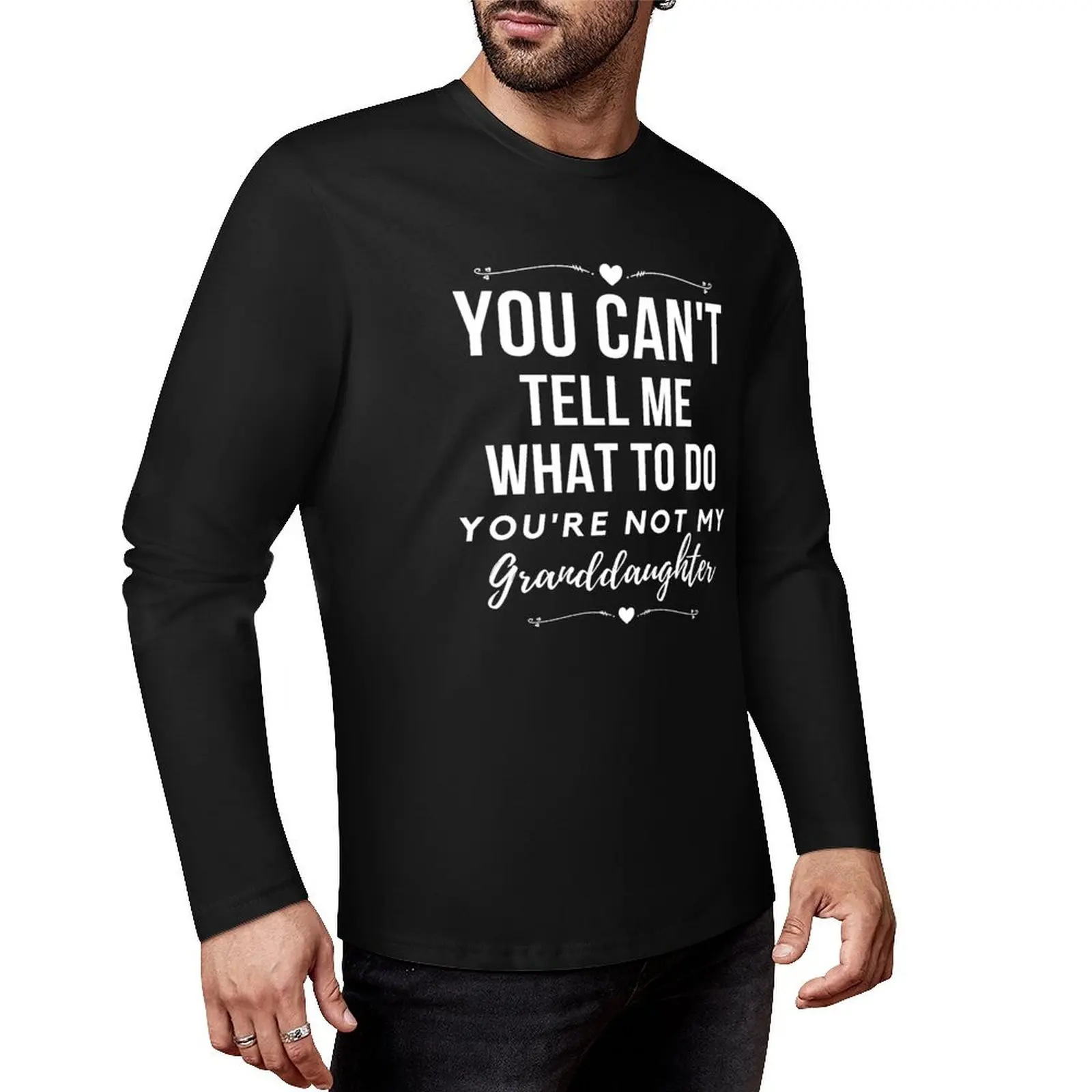 You can't tell me what to do, You're not my granddaughter, grandkids, grandchildren Long T-Shirt anime designer t shirt men