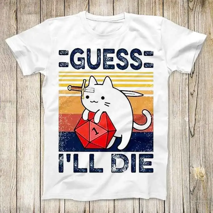 Cute Cat Guess I Ll Die D&D Vintage Dice DnD D20 Gaming RPG D and D Top Tee Best Cute Gift Men Women Unisex Retro Style