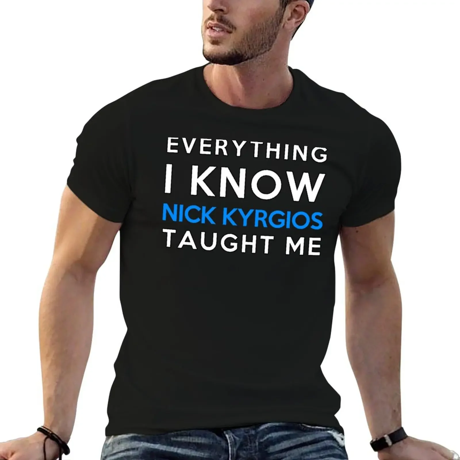 Everything i know - Nick Kyrgios T-Shirt summer top plus size tops hippie clothes anime tshirt t shirt for men