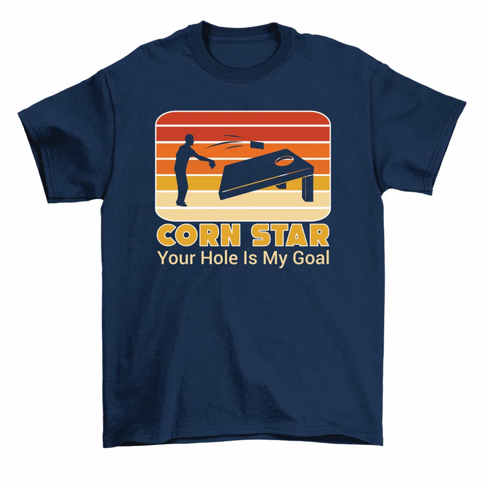 Corn Star Your Hole Is My Goal Cornhole Bean Bag Game T-Shirt Men Women High Quality 100%Cotton Short Sleeve