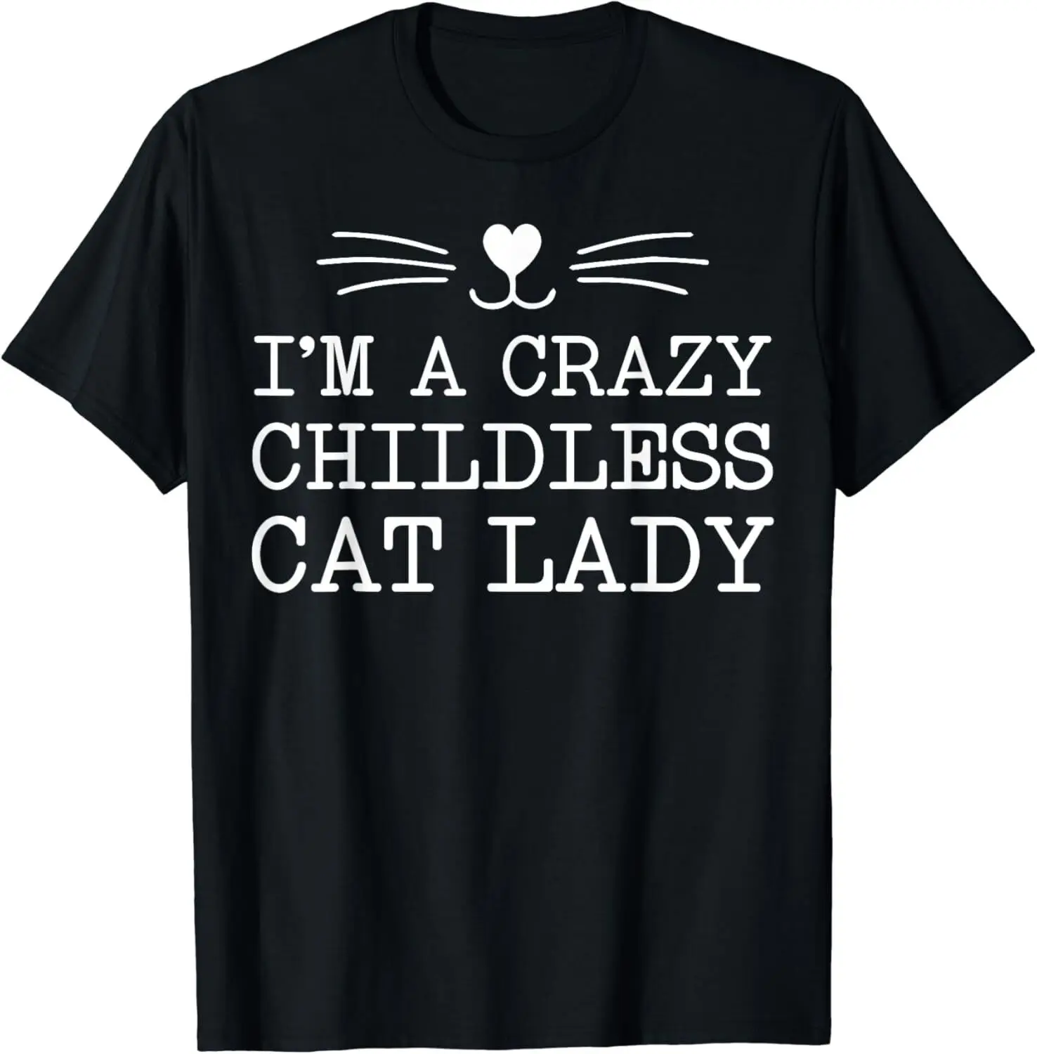 

I'm a Crazy Childless Cat Lady Funny 2024 Unisex T-Shirt