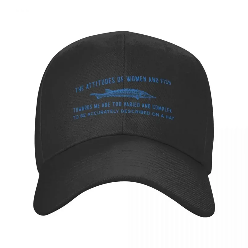 The Attitudes Of Women And Fish Towards Me Are Too Varied And Complex To Be Accurately Described On A Hat Cap Baseball Cap