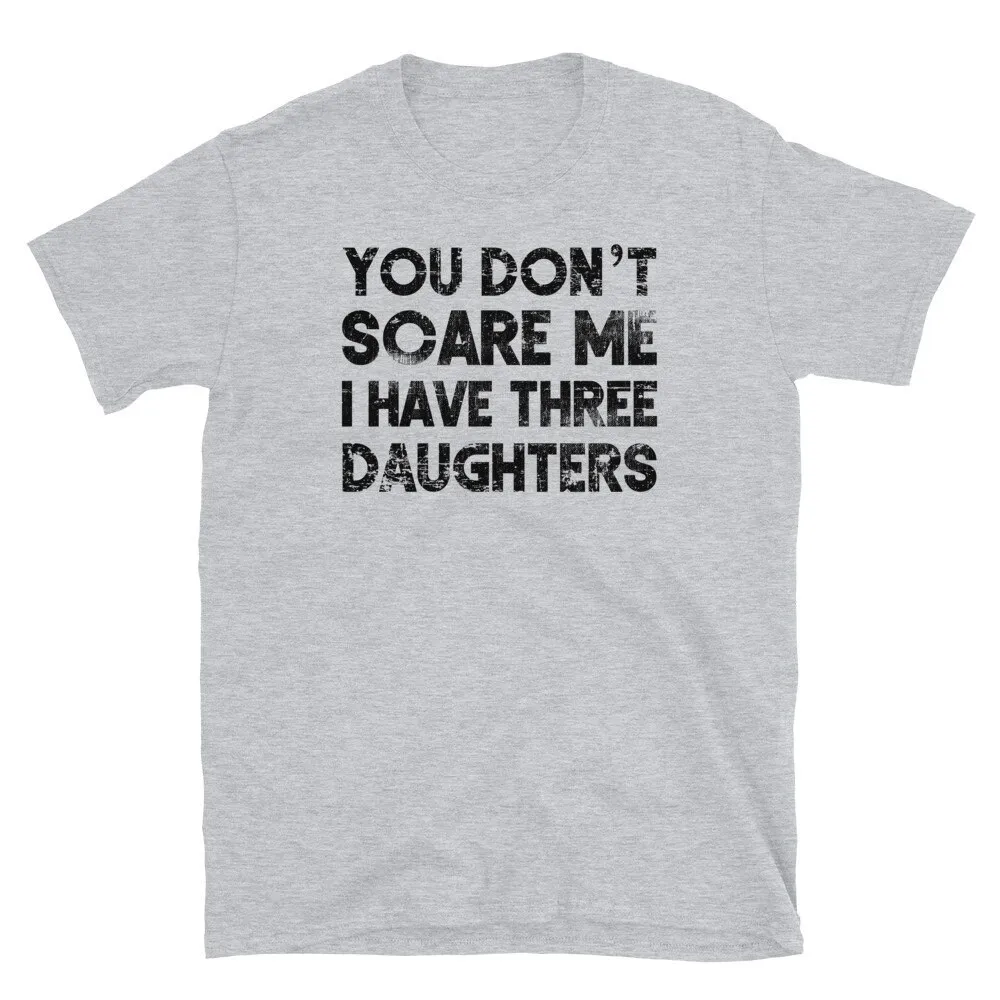 You Don'T Scare Me I Have Three Daughters T Shirt Funny For Father Mom Dad Of Girls