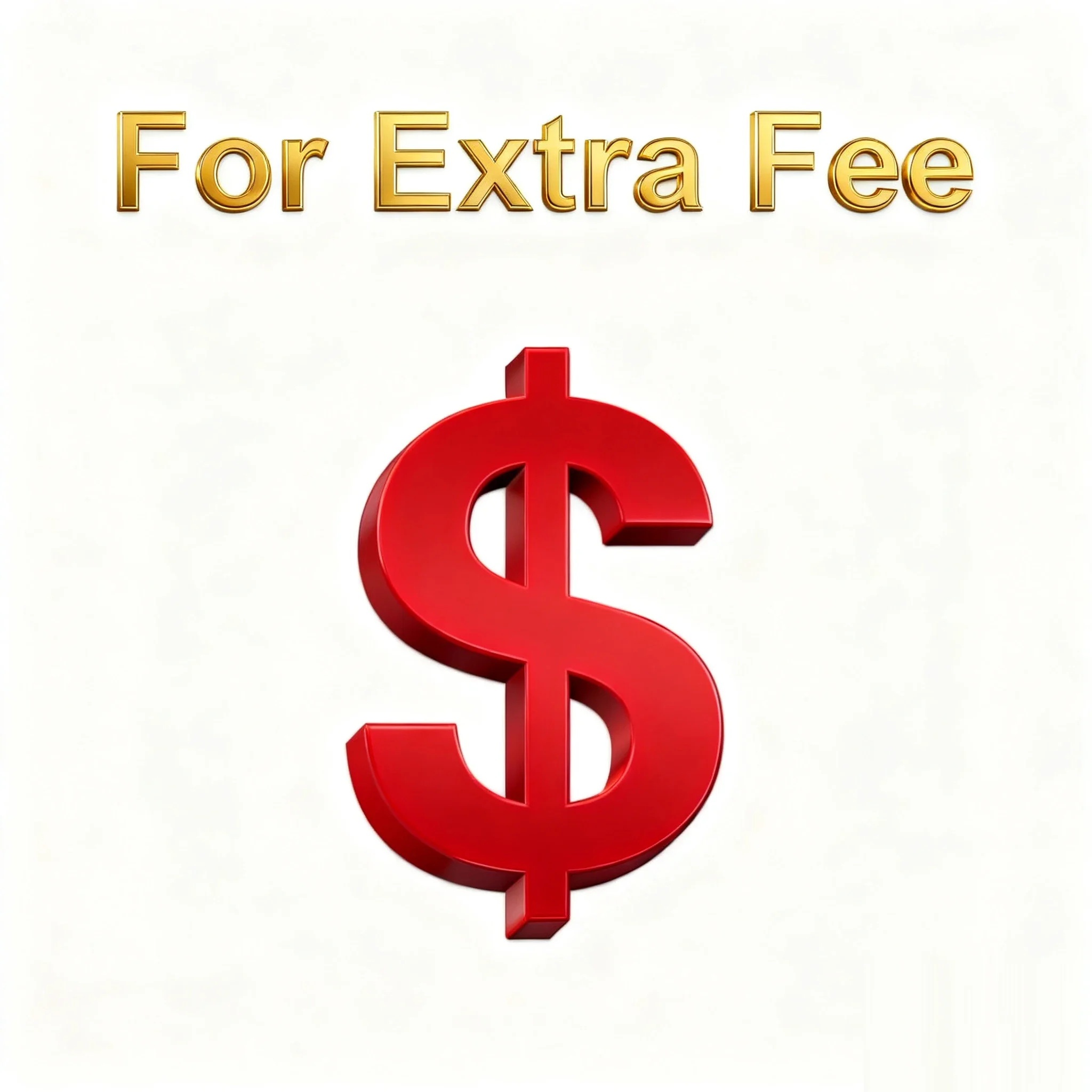 

Additional fees, price differences, customization fees