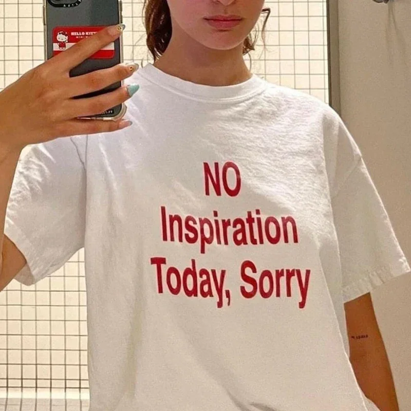 No Inspiration Today Sorry Funny Women T Shirt High Quality Graphic Tee Shirts Vintage 2000s Y2k Fashion Tshirt Dropshipping