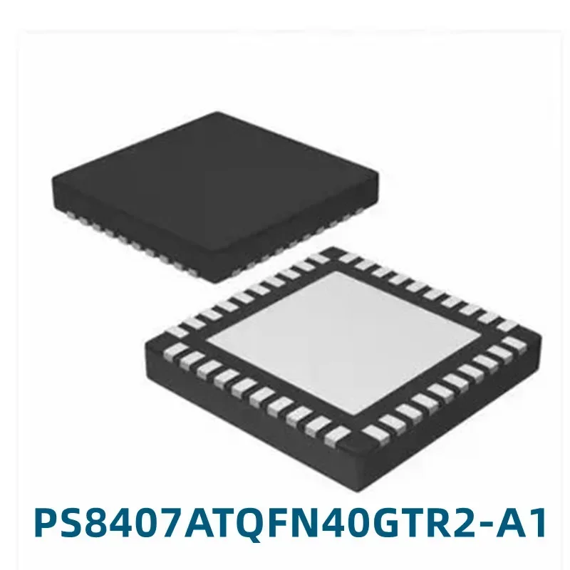 1PCS Neue Original PS8407ATQFN40GTR2-A1 PS8407A Patch QFN-40 Chip IC