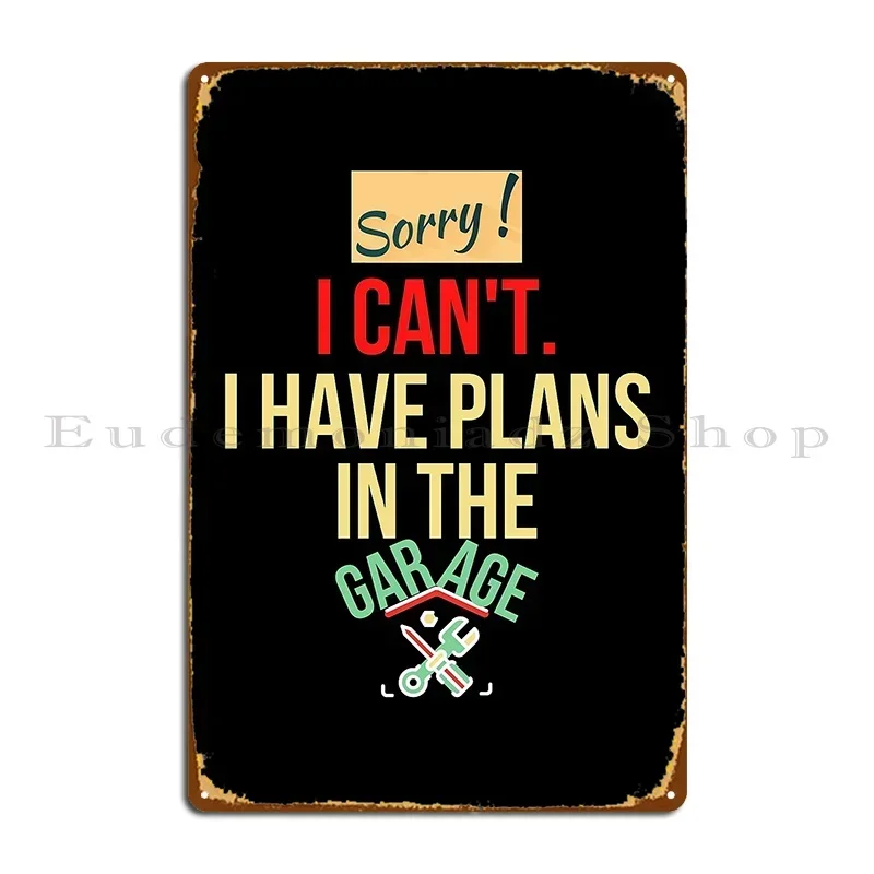 I Can T I Have Plans In The Garage Metal Plaque Poster Painting Wall Mural Vintage Party Designer Tin Sign Poster