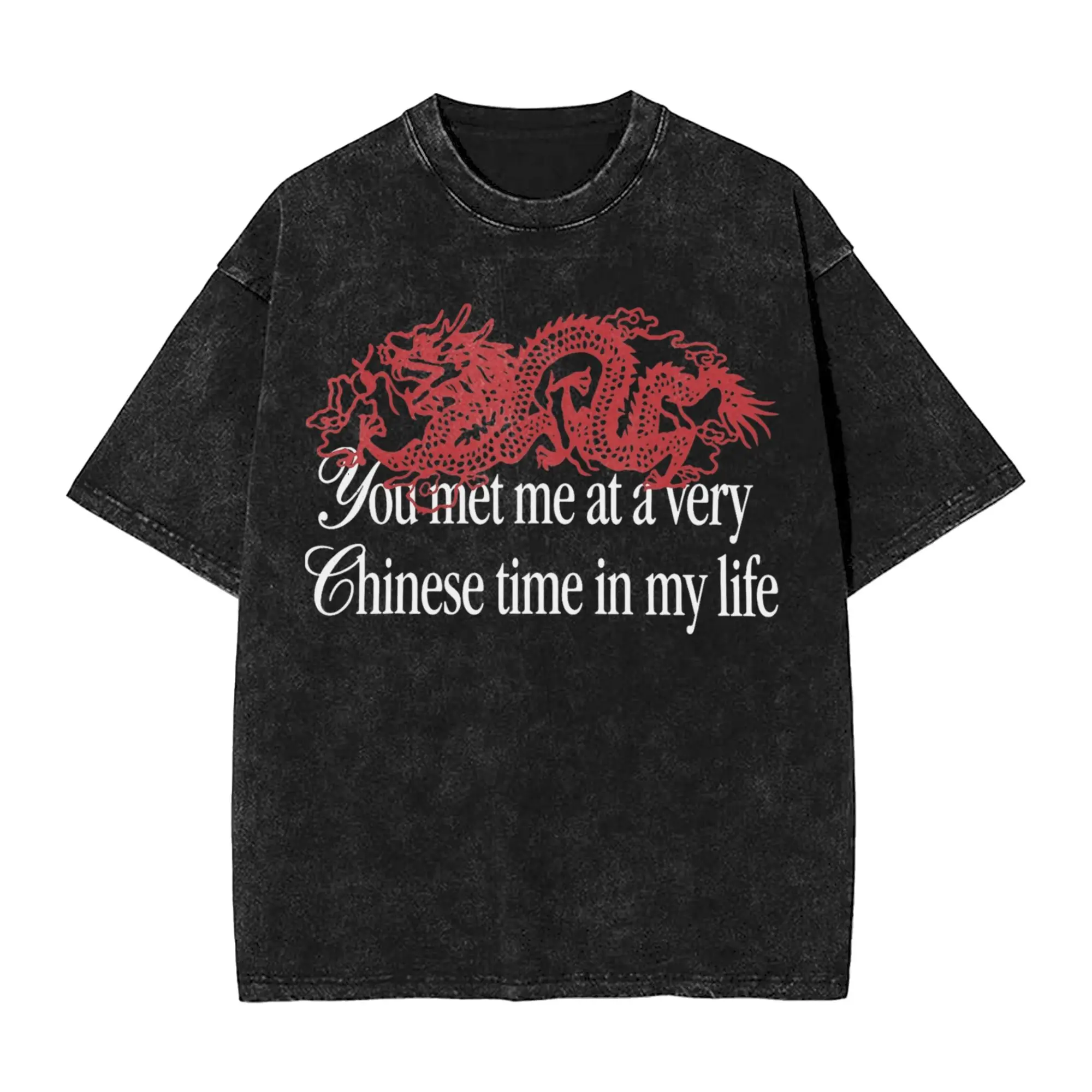 Printed You Met Me At A Very Chinese Time In My Life Washed Shirts Merch Oversize T-Shirts  Men Women Tee Shirt