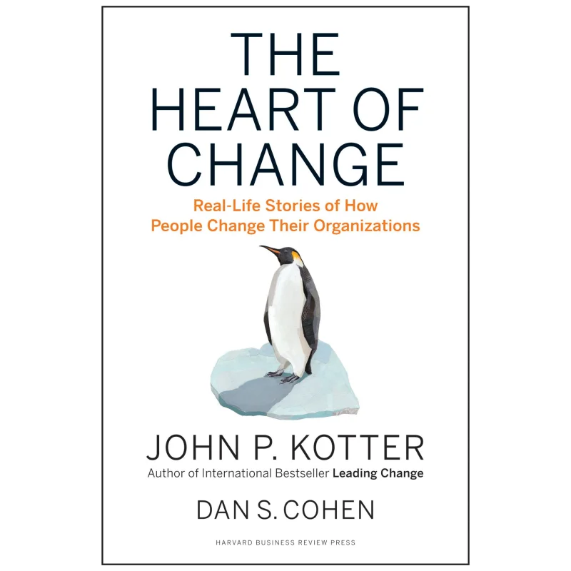 قلب التغيير قصص الحياة الحقيقية كيف تغير الناس منظميهم جون بي كوتر 9781422187333