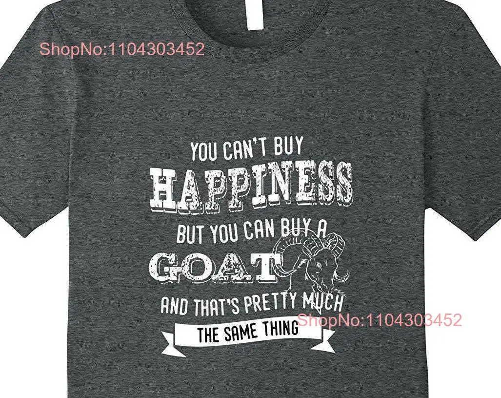 You Can't Buy Happiness Can A Goat Pretty Much The Same Thing T Shirt Farm Animals s Lover long or short sleeves