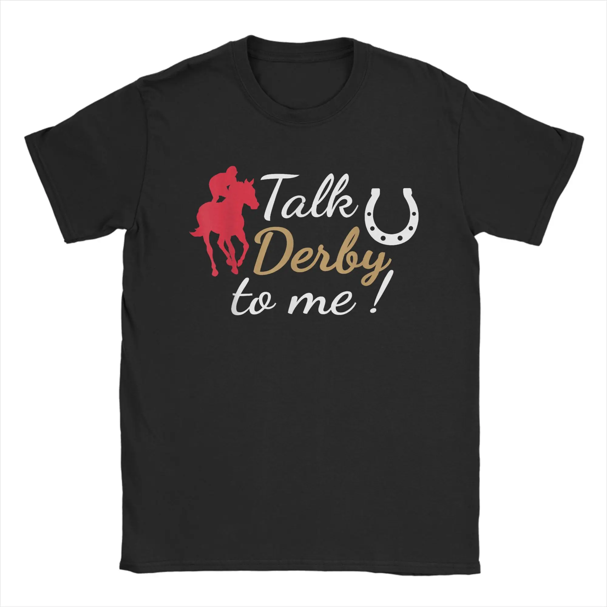 

Funny Talk Derby To Me Funny Horse Racing T-Shirts for Men Round Collar Pure Cotton T Shirts Short Sleeve Tees Graphic Clothing