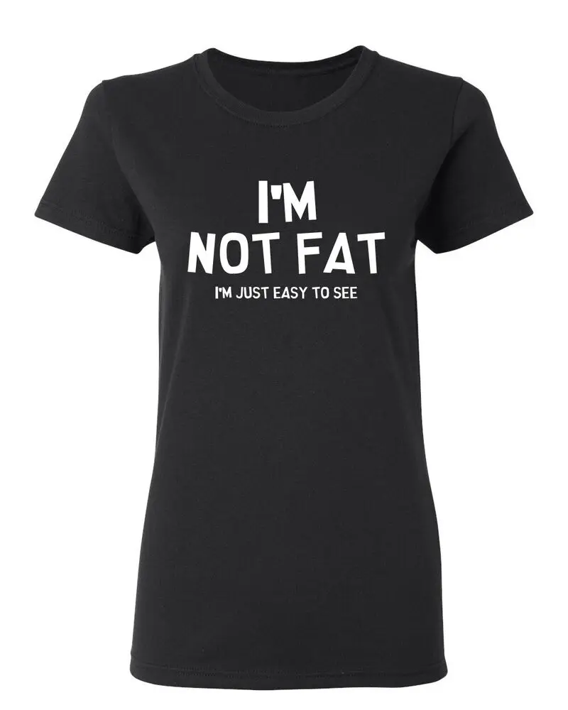 I'm Not Fat I'm Just Easy To See Sarcastic Novelty Graphics Funny Womens T-Shirt