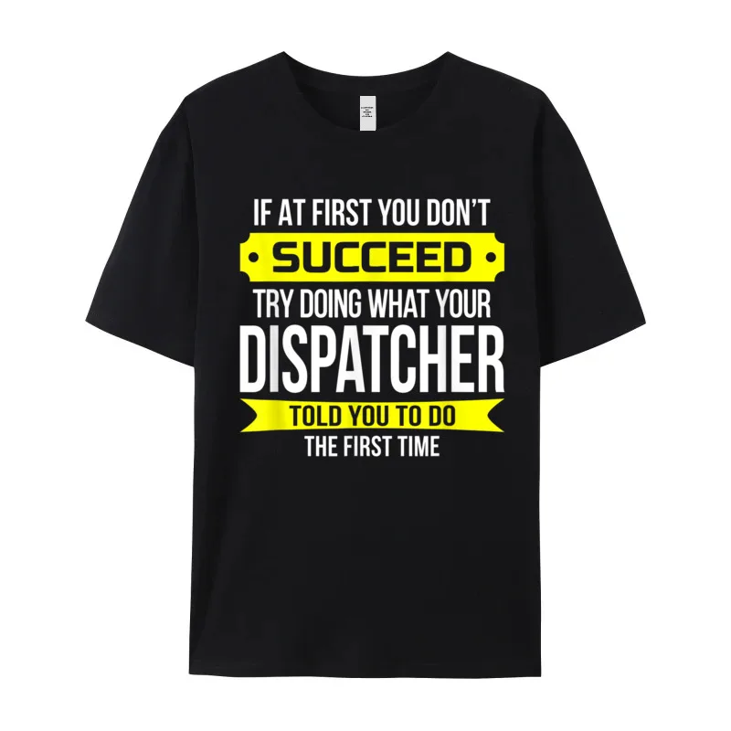 Loose Dispatcher T-Shirt If at first T-shirts Round Collar 100% Cotton Fabric Men's Tops & Tees Thanksgiving Day T-shirts