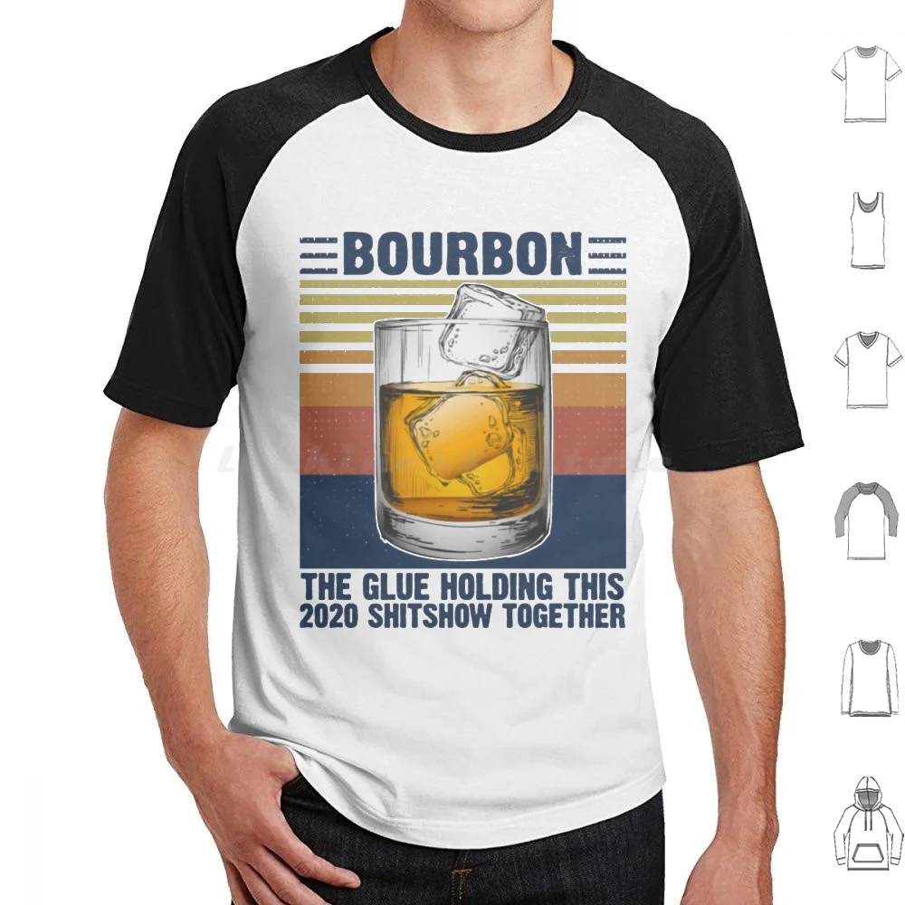 Bourbon Lover Gifts T-Shirtvintage Bourbon The Glue Holding This 2020 Shitshow Together T Shirt 6xl Cotton Cool Tee Bourbon