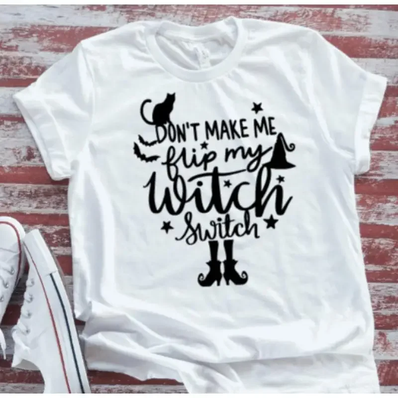 Don'T Make Me Flip My Witch Switch Halloween White T Shirt