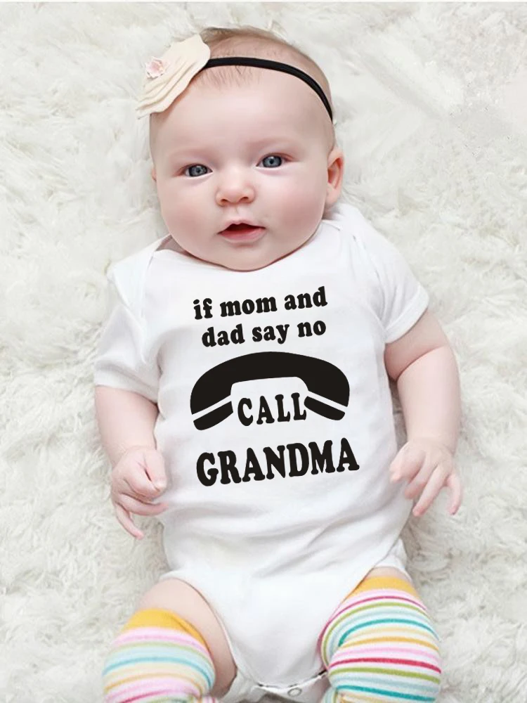 If Mom and Dad Say No Call Grandma Funny Baby Bodysuit Rompers Fashion Pure Cotton Newborn Girl Boy Clothes Fine Cute Gift