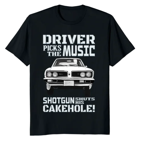 Shotgun Shut His Cakehole Driver Picks The Music T-Shirt