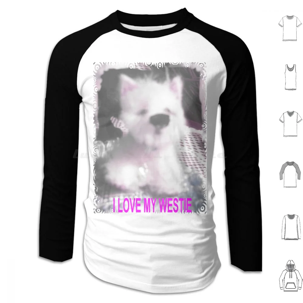 I Love My Westie By Francelle Miniature Pup As Sells On Ebay Hoodie cotton Long Sleeve Dog Miniature Pup Puppy Terrier