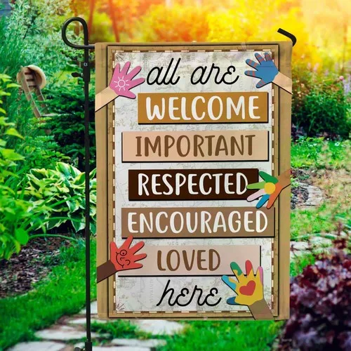 All Are Welcome Important Respected Encouraged Loved Here Flag Graden Flag XXH LLP LLX uui