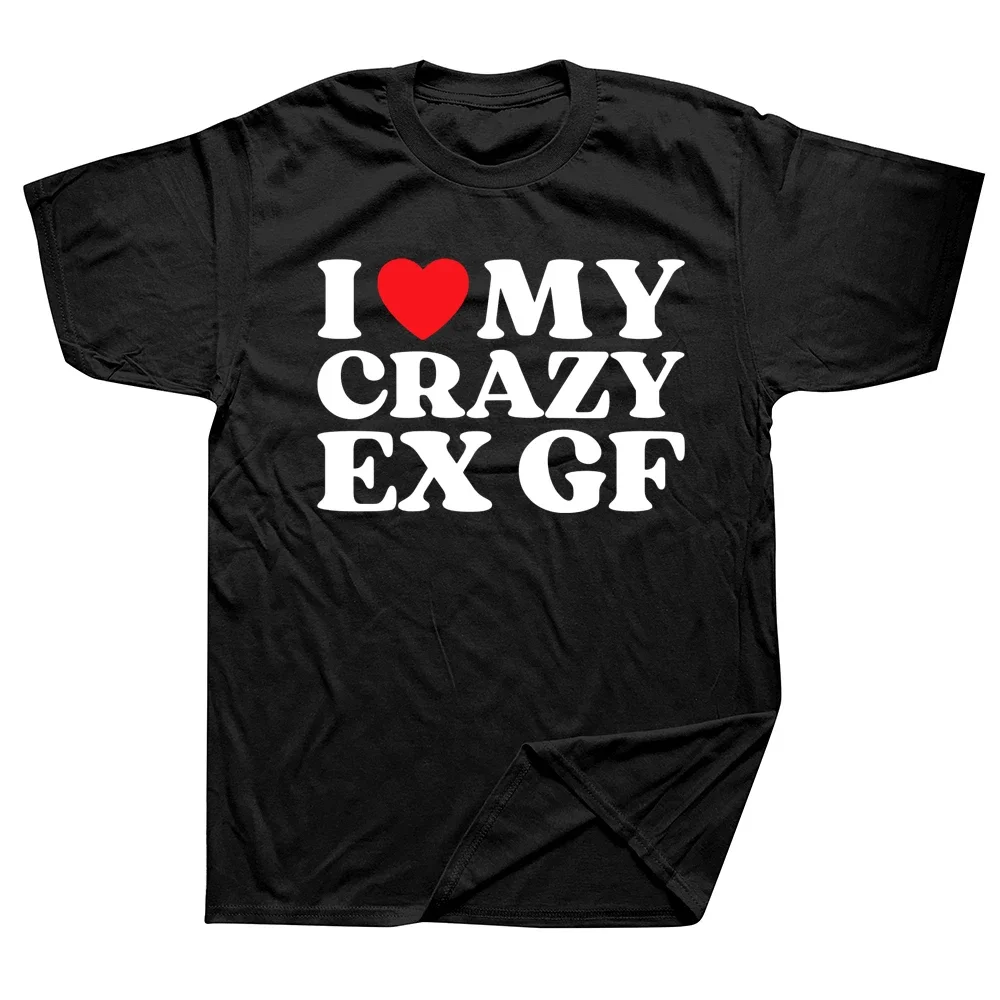 

I Love My Crazy Ex GF Red Heart My Ex Girlfriend T Shirts Graphic Cotton Streetwear Short Sleeve Birthday Gifts Summer T-shirt