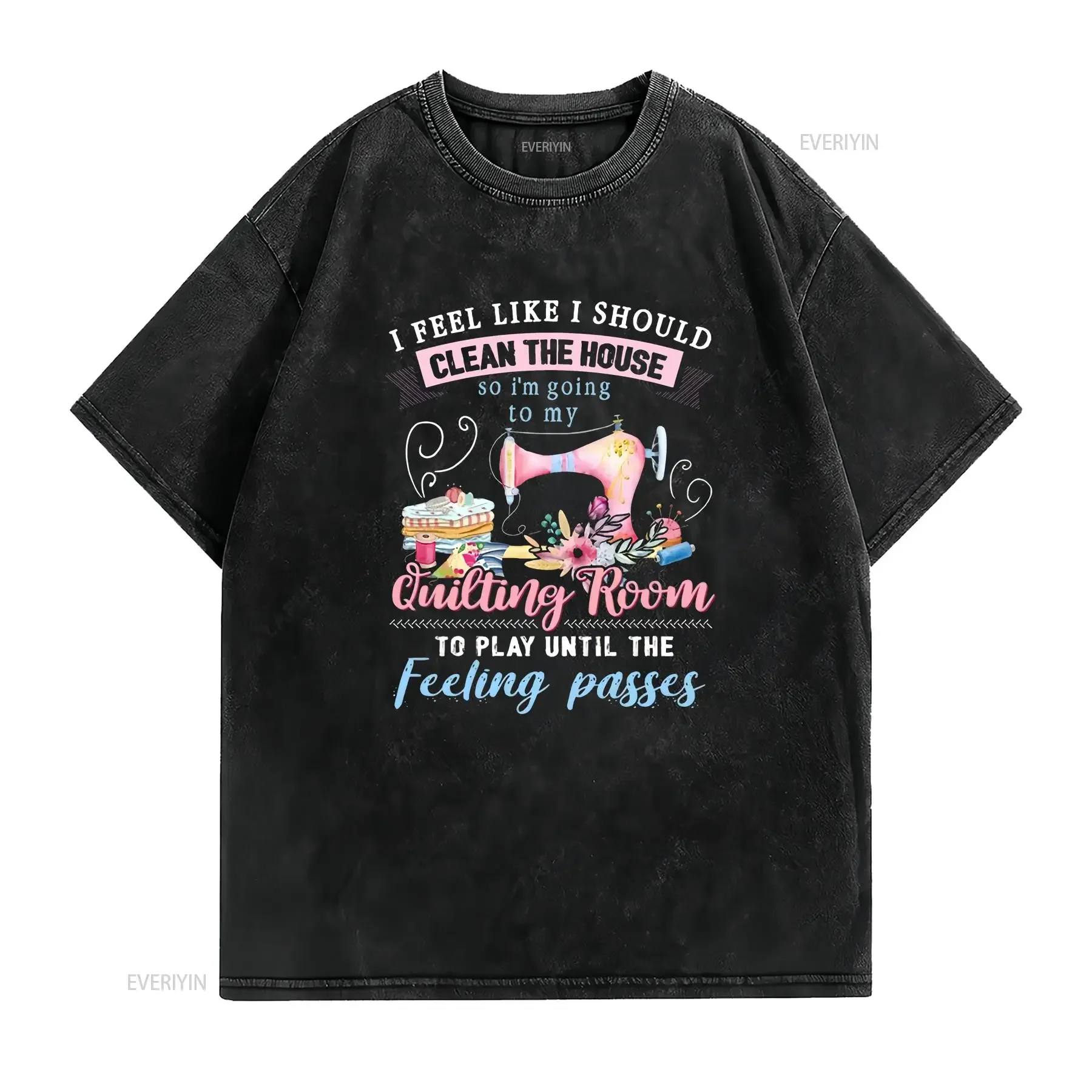 I Feel Like Should Clean the House Sewing Quilting T Shirt vintage Washed Soft Comfortable Breathable Versatile Casual Stylish