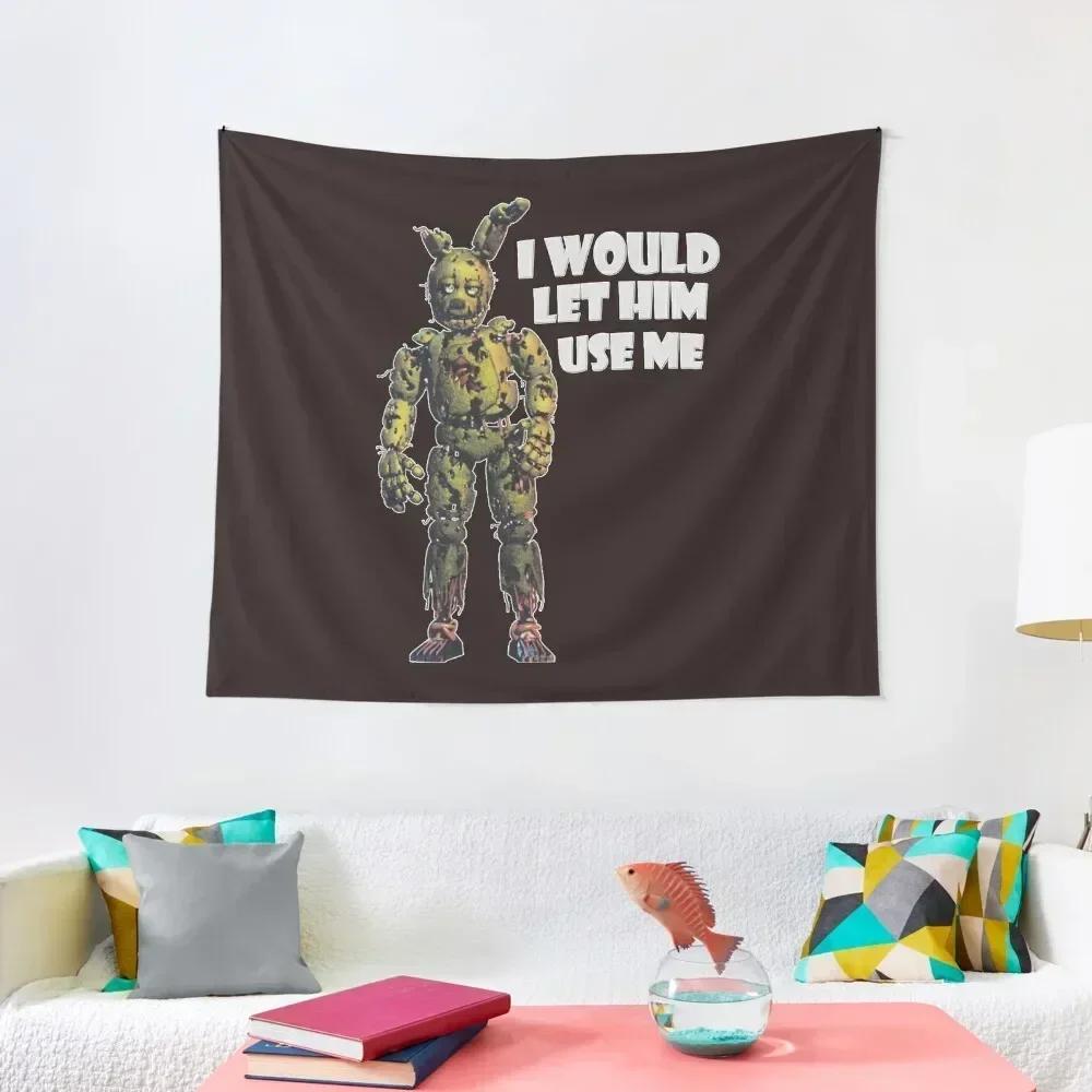 I Would Let Him Use Me (Springtrap) Classic T-Shirt Tapestry Japanese Room Decor Wall Decor Wall Coverings Tapestry