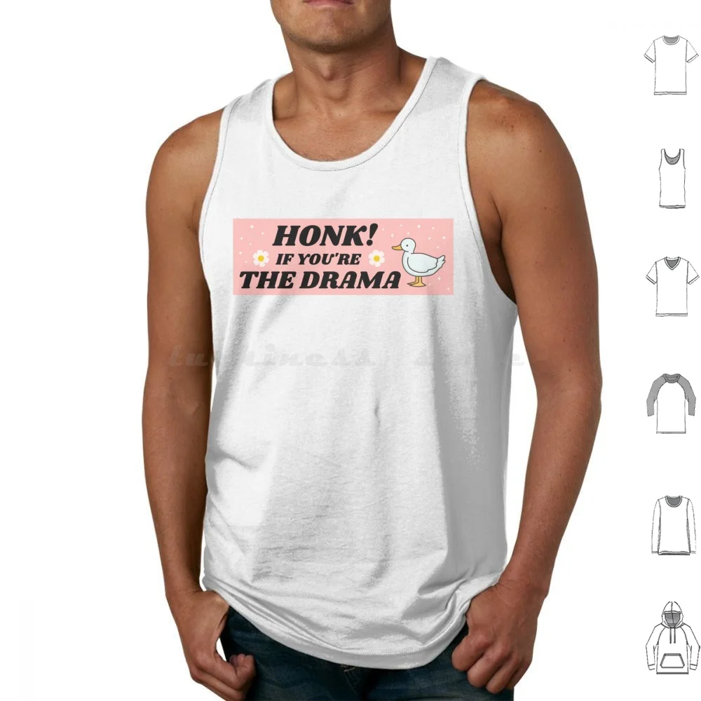 Honk If You're The Drama , Funny Bumper Tank Tops Print Cotton Honk If Youre The Drama Honk If Honk If You Re The Drama