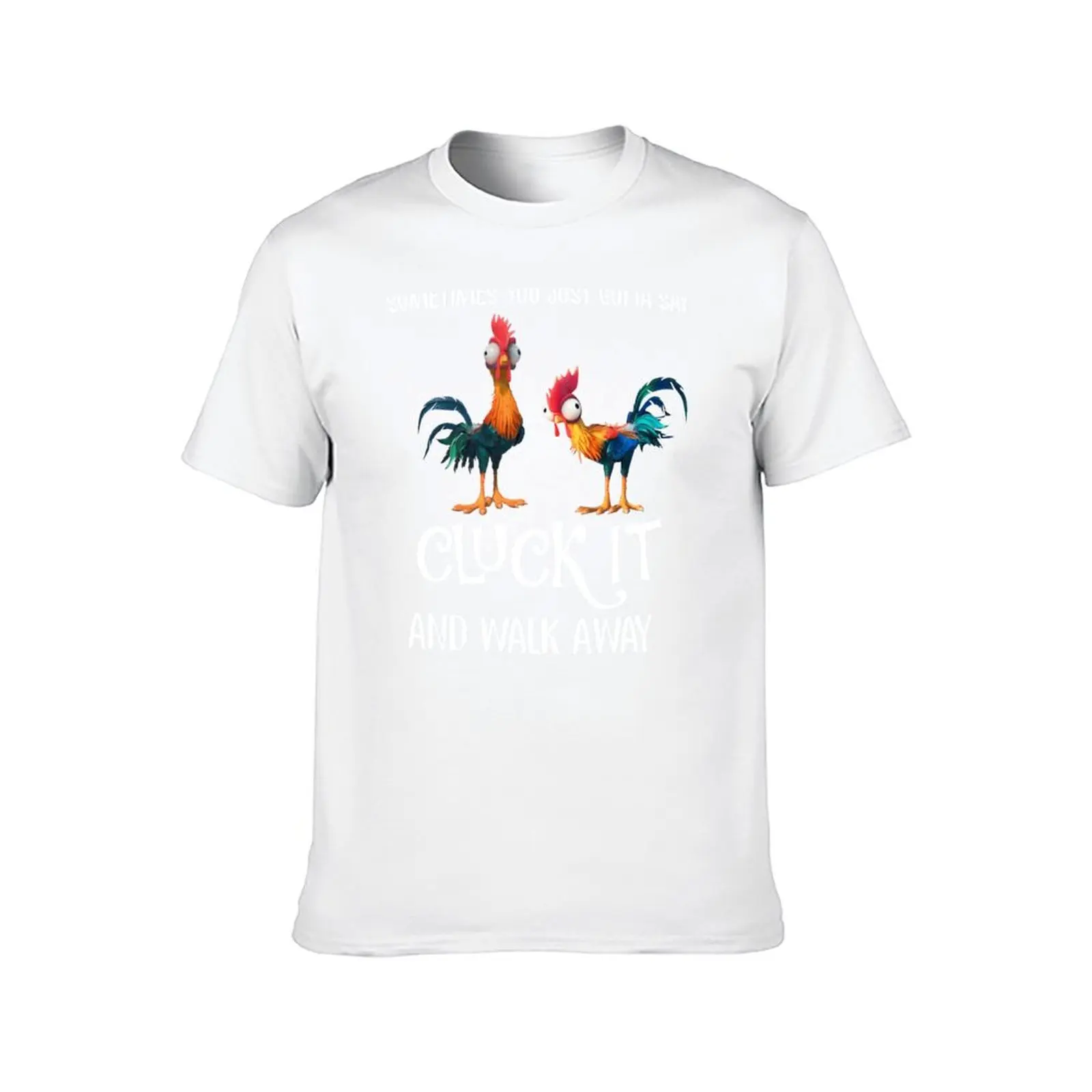 Sometimes You Just Gotta Say Cluck It And Walk Away T-Shirt funny t shirts dark humor cotton t shirt man T-Shirt