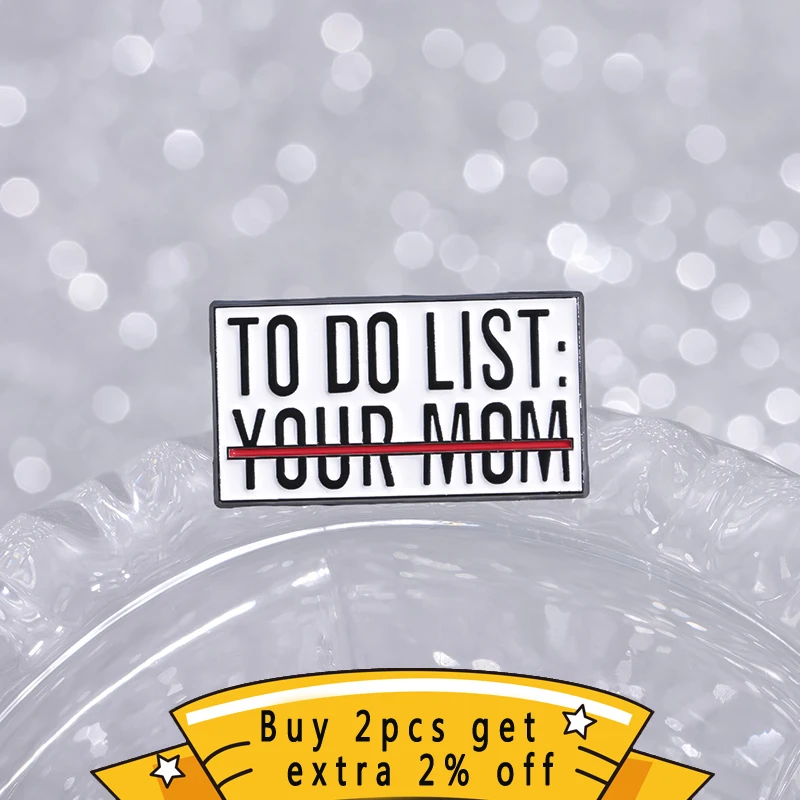 TO DO LIST YOUR MOM Memorandum Enamel Pins Custom To-Do List Brooches Lapel Badges Jewelry Gift For Woman Friends