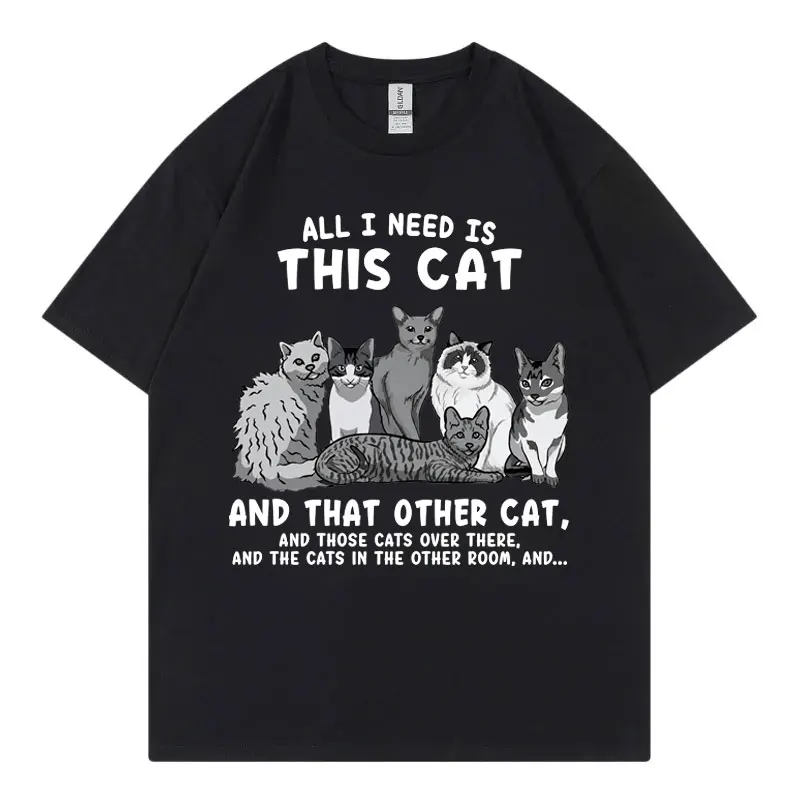 All I Need Is This Cat Funny Meme T Shirt Fashion Vintage Short Sleeve T-shirts Men Women Casual 100%cotton T-shirt Streetwear