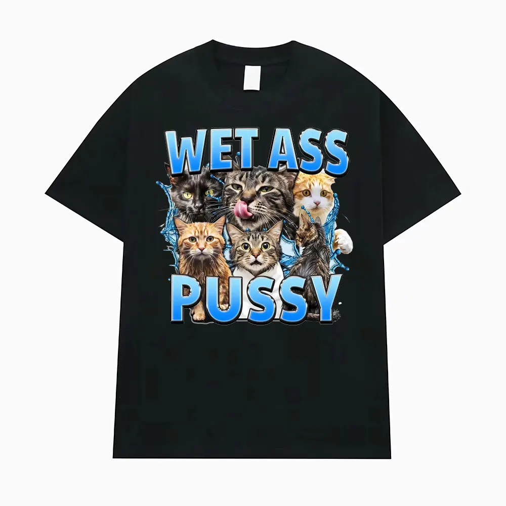 Wet Ass Pussy Offensive Cat Themed Graphic Unisex T Shirt Men's Clothing Vintage Harajuku 100% Cotton T-shirt Oversized T Shirts